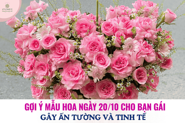 Gợi ý Mẫu Hoa Tặng Ngày 20/10 – Gây Ấn Tượng Với Bạn Gái
